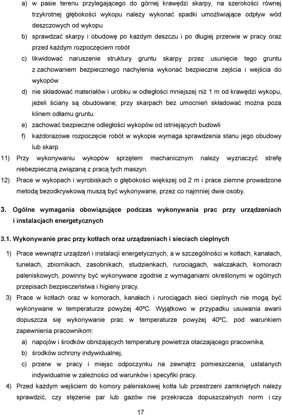 nachylenia wykonać bezpieczne zejścia i wejścia do wykopów d) nie składować materiałów i urobku w odległości mniejszej niż 1 m od krawędzi wykopu, jeżeli ściany są obudowane; przy skarpach bez