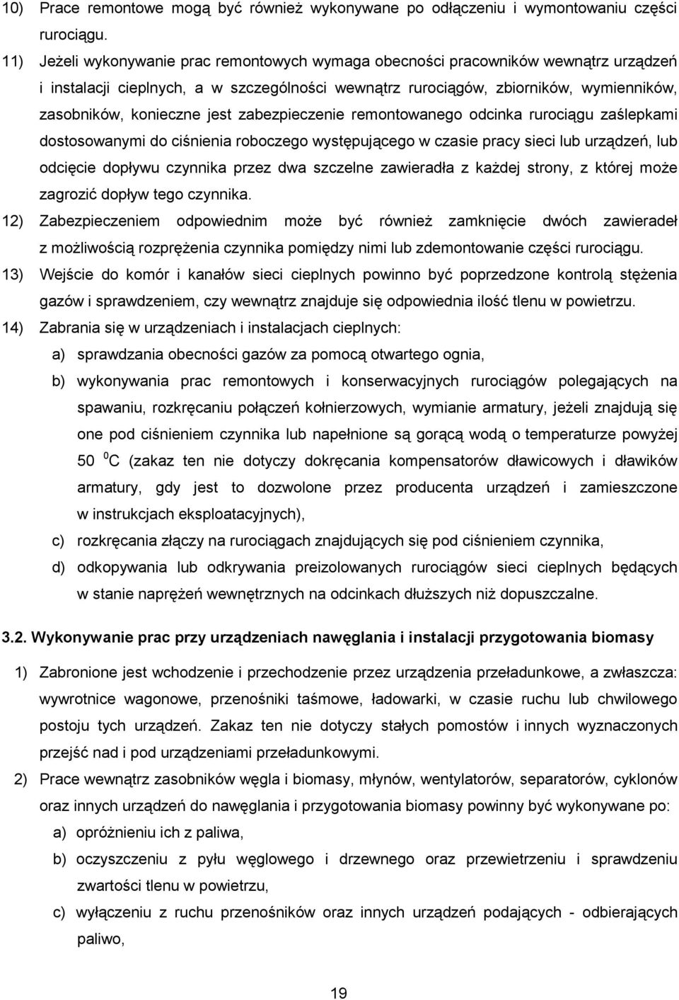 jest zabezpieczenie remontowanego odcinka rurociągu zaślepkami dostosowanymi do ciśnienia roboczego występującego w czasie pracy sieci lub urządzeń, lub odcięcie dopływu czynnika przez dwa szczelne