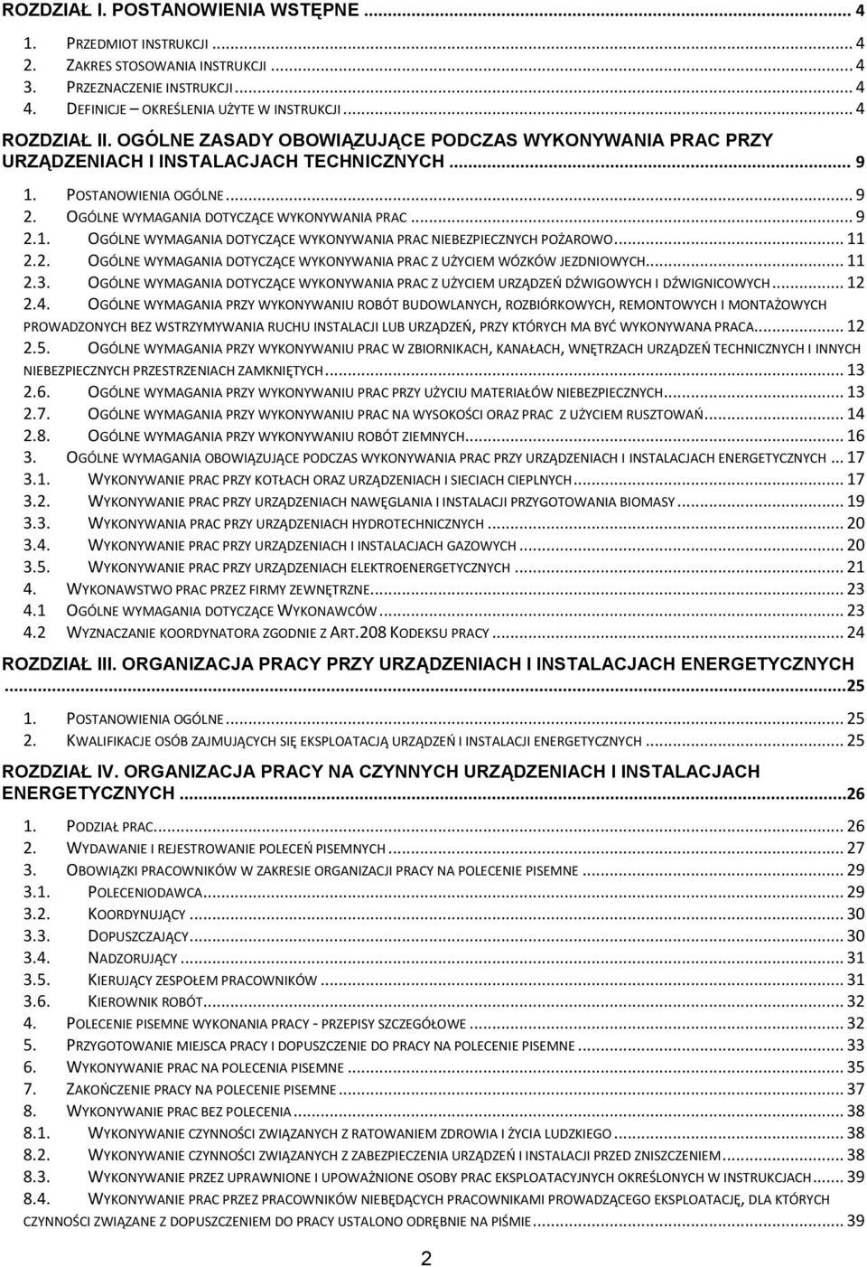 .. 11 2.2. OGÓLNE WYMAGANIA DOTYCZĄCE WYKONYWANIA PRAC Z UŻYCIEM WÓZKÓW JEZDNIOWYCH... 11 2.3. OGÓLNE WYMAGANIA DOTYCZĄCE WYKONYWANIA PRAC Z UŻYCIEM URZĄDZEO DŹWIGOWYCH I DŹWIGNICOWYCH... 12 2.4.