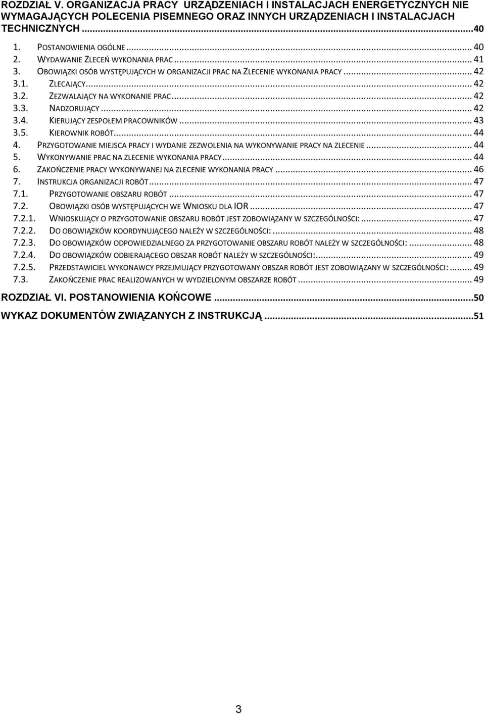 .. 42 3.4. KIERUJĄCY ZESPOŁEM PRACOWNIKÓW... 43 3.5. KIEROWNIK ROBÓT... 44 4. PRZYGOTOWANIE MIEJSCA PRACY I WYDANIE ZEZWOLENIA NA WYKONYWANIE PRACY NA ZLECENIE... 44 5.