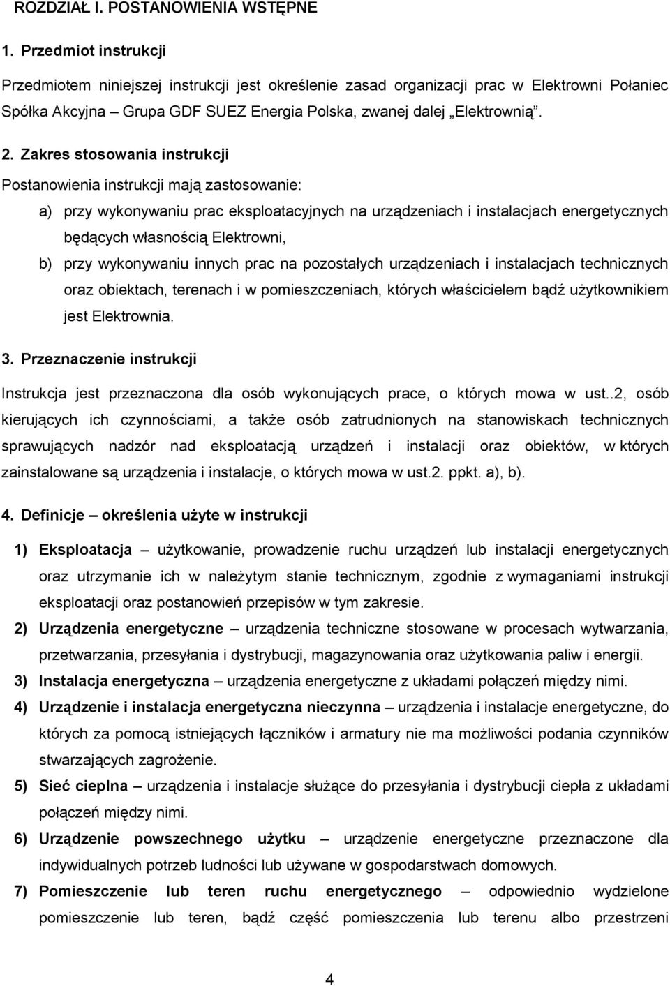 Zakres stosowania instrukcji Postanowienia instrukcji mają zastosowanie: a) przy wykonywaniu prac eksploatacyjnych na urządzeniach i instalacjach energetycznych będących własnością Elektrowni, b)