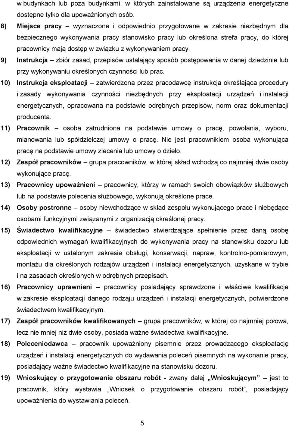 z wykonywaniem pracy. 9) Instrukcja zbiór zasad, przepisów ustalający sposób postępowania w danej dziedzinie lub przy wykonywaniu określonych czynności lub prac.