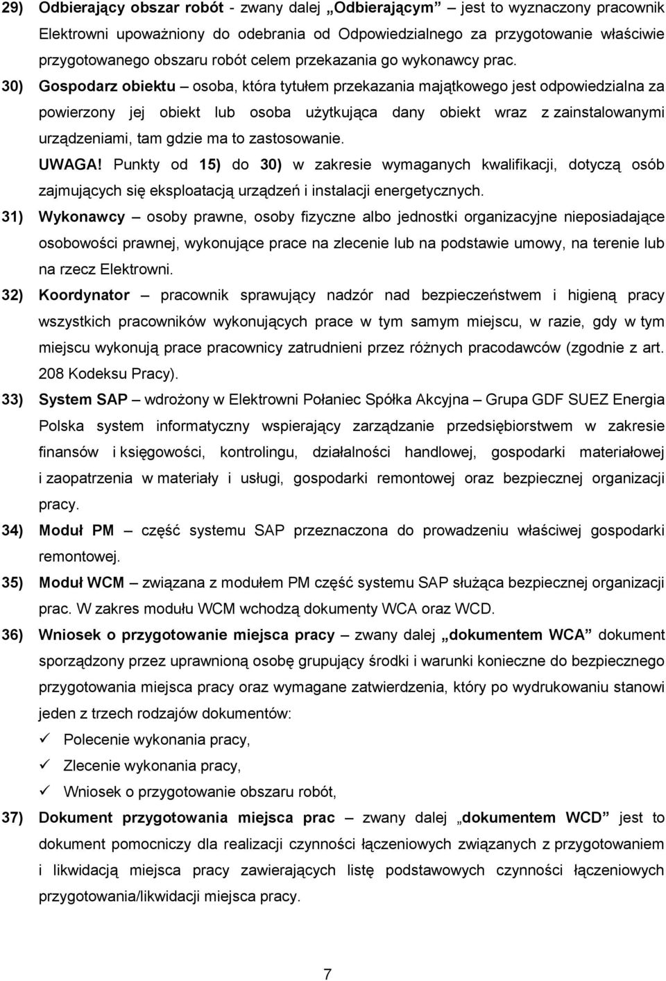 30) Gospodarz obiektu osoba, która tytułem przekazania majątkowego jest odpowiedzialna za powierzony jej obiekt lub osoba użytkująca dany obiekt wraz z zainstalowanymi urządzeniami, tam gdzie ma to