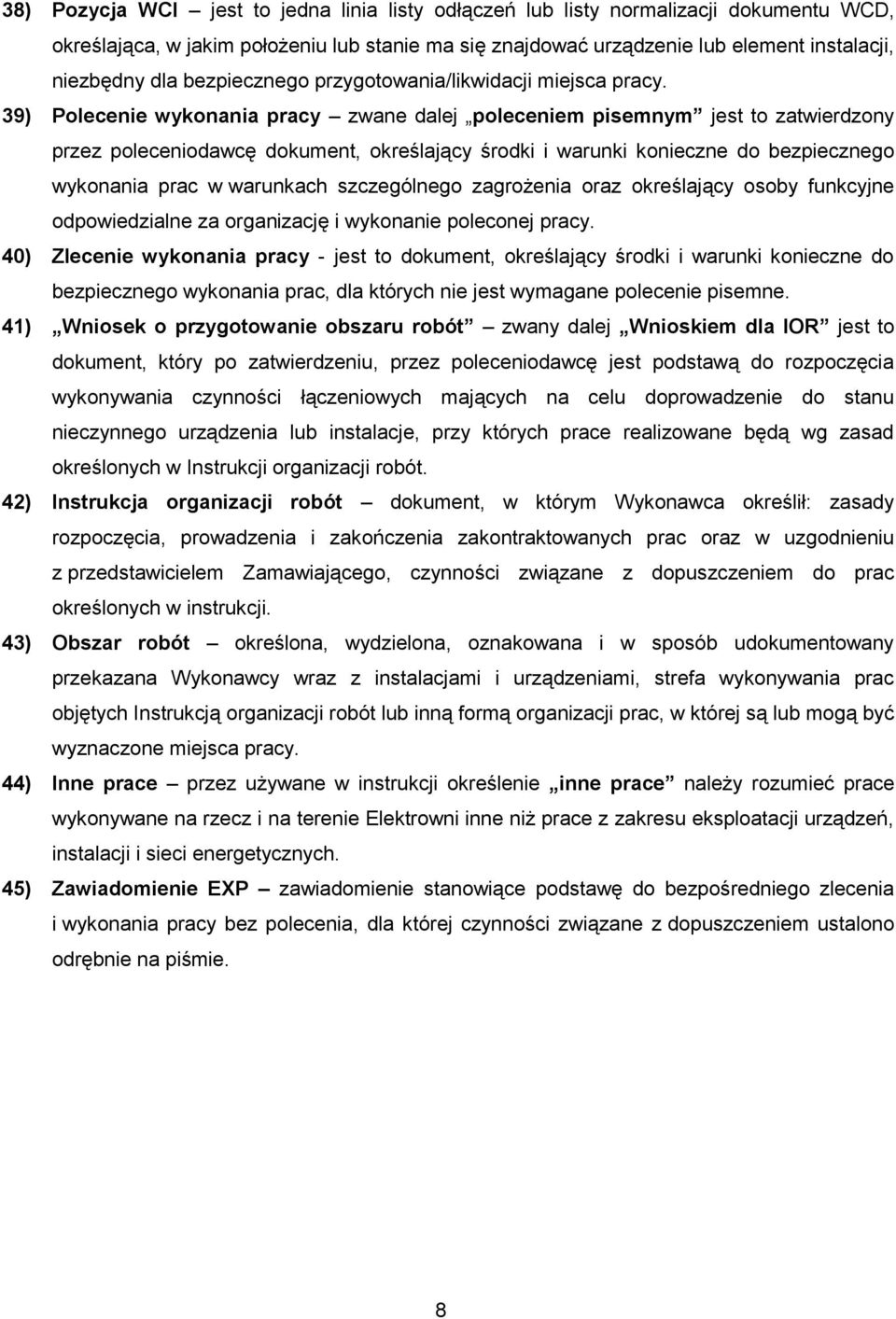 39) Polecenie wykonania pracy zwane dalej poleceniem pisemnym jest to zatwierdzony przez poleceniodawcę dokument, określający środki i warunki konieczne do bezpiecznego wykonania prac w warunkach