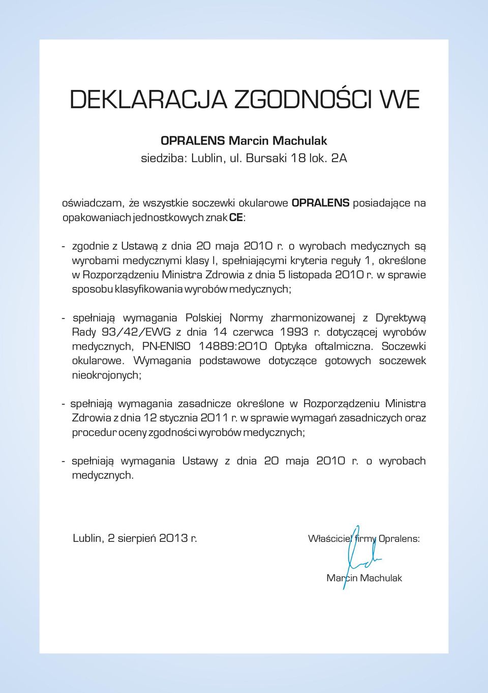 o wyrobach medycznych są wyrobami medycznymi klasy I, spełniającymi kryteria reguły 1, określone w Rozporządzeniu Ministra Zdrowia z dnia 5 listopada 21 r.