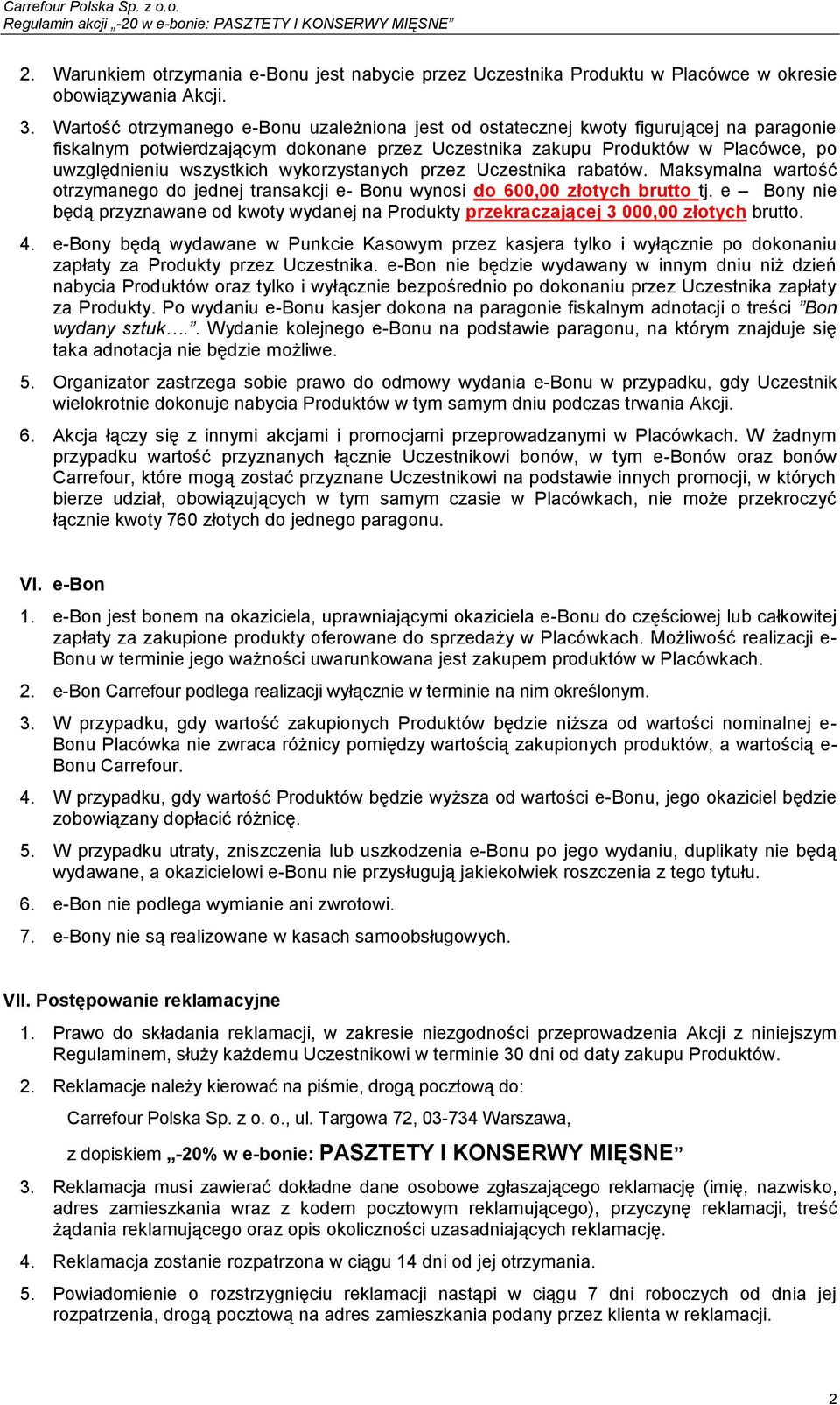 wykorzystanych przez Uczestnika rabatów. Maksymalna wartość otrzymanego do jednej transakcji e- Bonu wynosi do 600,00 złotych brutto tj.