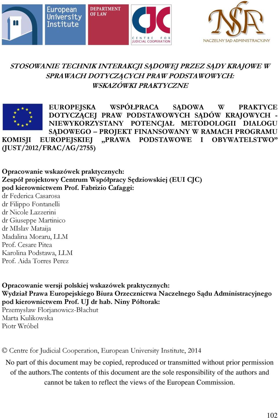 wskazówek praktycznych: Zespół projektowy Centrum Współpracy Sędziowskiej (EUI CJC) pod kierownictwem Prof.