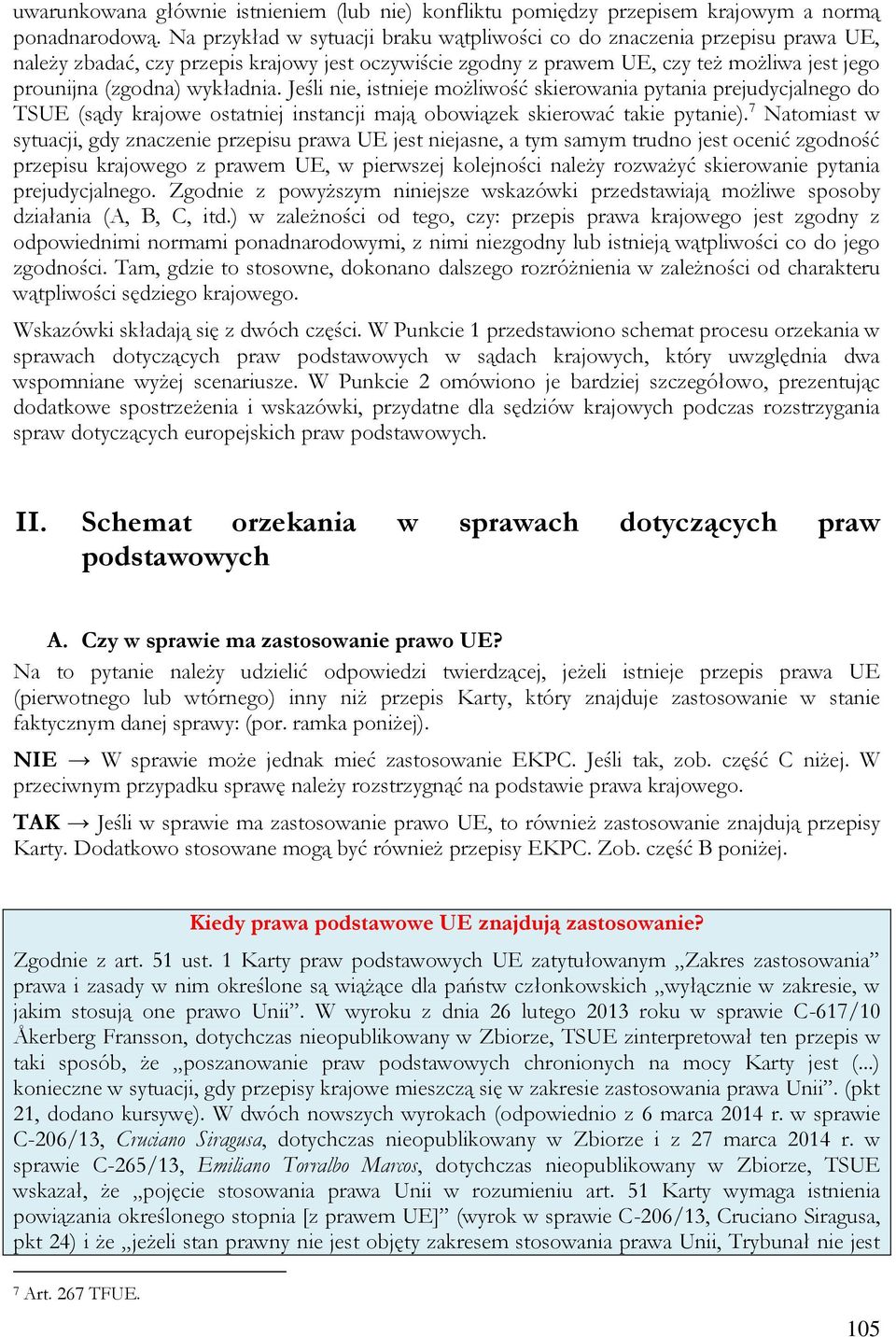 wykładnia. Jeśli nie, istnieje możliwość skierowania pytania prejudycjalnego do TSUE (sądy krajowe ostatniej instancji mają obowiązek skierować takie pytanie).