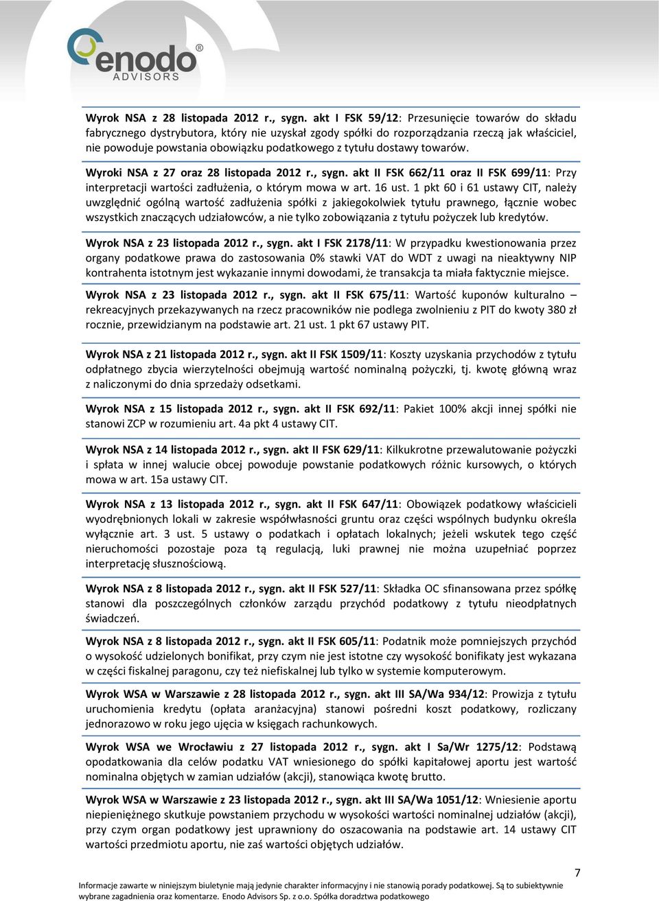 dostawy towarów. Wyroki NSA z 27 oraz 28 listopada 2012 r., sygn. akt II FSK 662/11 oraz II FSK 699/11: Przy interpretacji wartości zadłużenia, o którym mowa w art. 16 ust.