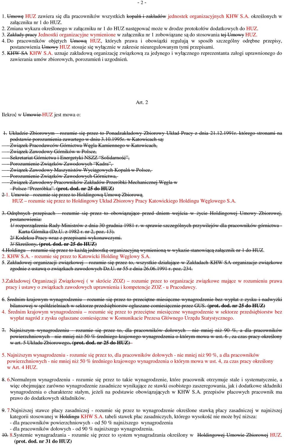 Do pracowników objętych Umową HUZ, których prawa i obowiązki regulują w sposób szczególny odrębne przepisy, postanowienia Umowy HUZ stosuje się wyłącznie w zakresie nieuregulowanym tymi przepisami. 5.