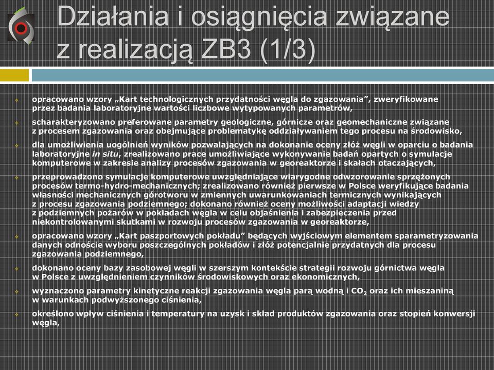 środowisko, dla umożliwienia uogólnień wyników pozwalających na dokonanie oceny złóż węgli w oparciu o badania laboratoryjne in situ, zrealizowano prace umożliwiające wykonywanie badań opartych o