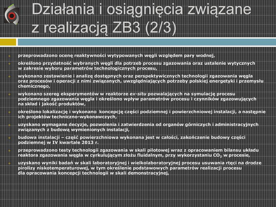 z nimi związanych, uwzględniających potrzeby polskiej energetyki i przemysłu chemicznego, wykonano szereg eksperymentów w reaktorze ex-situ pozwalających na symulację procesu podziemnego zgazowania