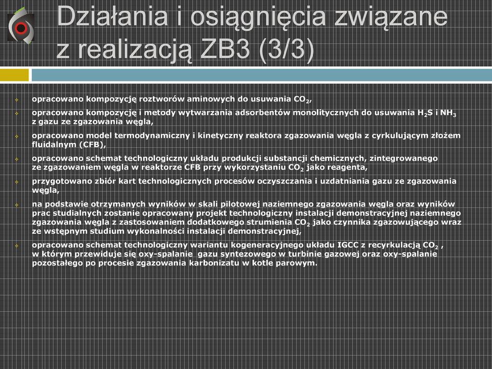 produkcji substancji chemicznych, zintegrowanego ze zgazowaniem węgla w reaktorze CFB przy wykorzystaniu CO 2 jako reagenta, przygotowano zbiór kart technologicznych procesów oczyszczania i