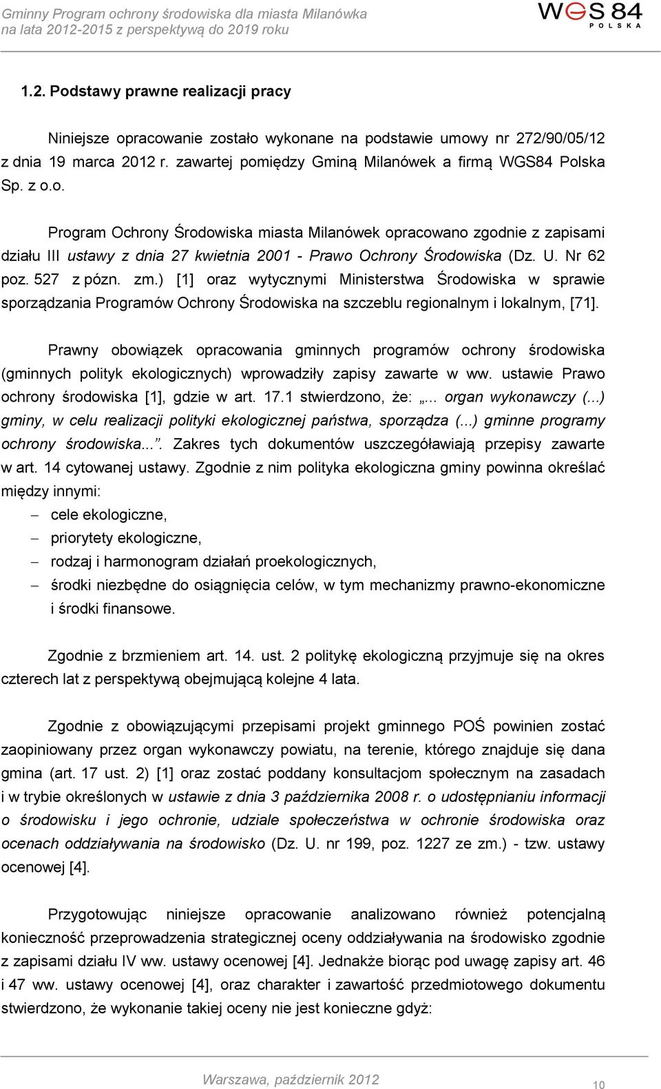 ) [1] oraz wytycznymi Ministerstwa Środowiska w sprawie sporządzania Programów Ochrony Środowiska na szczeblu regionalnym i lokalnym, [71].