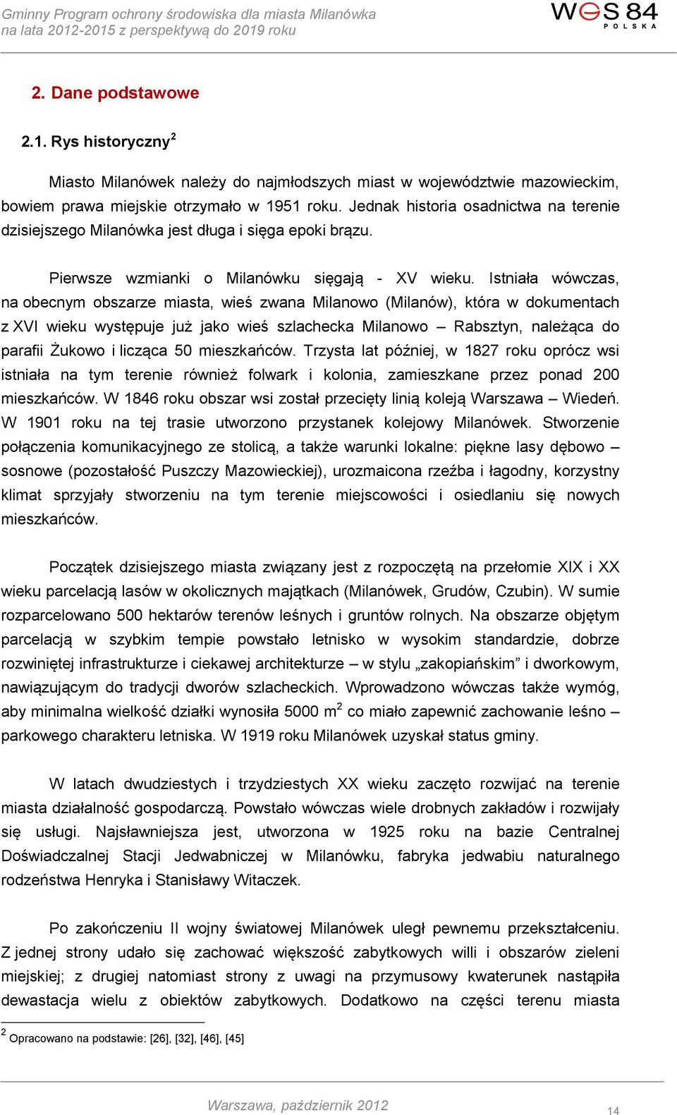 Istniała wówczas, na obecnym obszarze miasta, wieś zwana Milanowo (Milanów), która w dokumentach z XVI wieku występuje już jako wieś szlachecka Milanowo Rabsztyn, należąca do parafii Żukowo i licząca