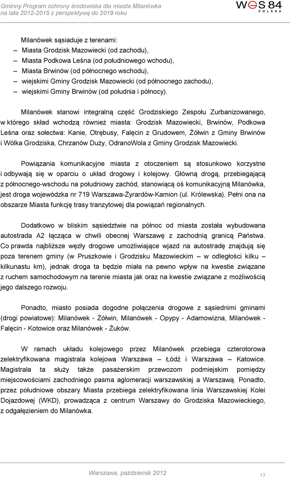 Milanówek stanowi integralną część Grodziskiego Zespołu Zurbanizowanego, w którego skład wchodzą również miasta: Grodzisk Mazowiecki, Brwinów, Podkowa Leśna oraz sołectwa: Kanie, Otrębusy, Falęcin z