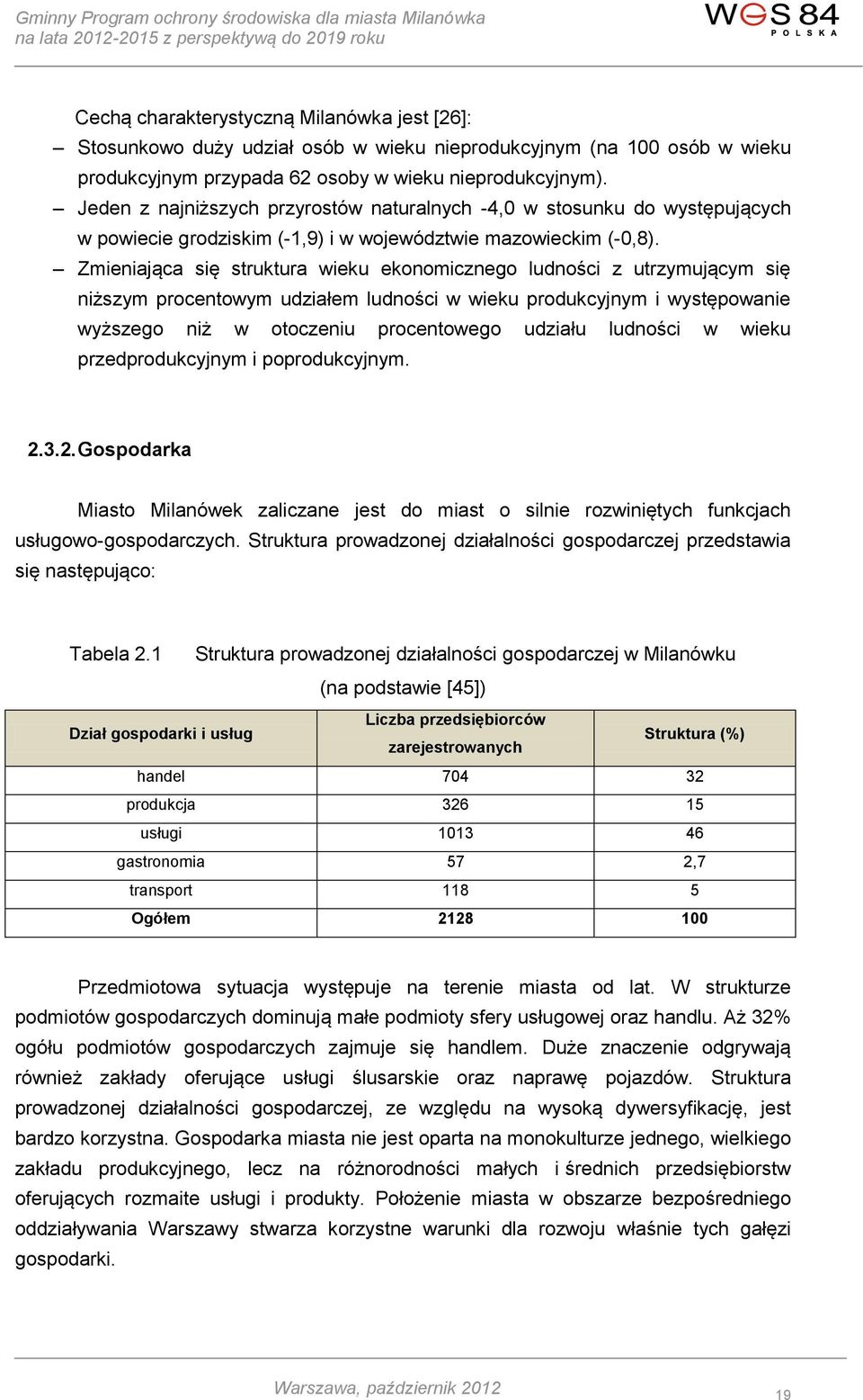 Zmieniająca się struktura wieku ekonomicznego ludności z utrzymującym się niższym procentowym udziałem ludności w wieku produkcyjnym i występowanie wyższego niż w otoczeniu procentowego udziału