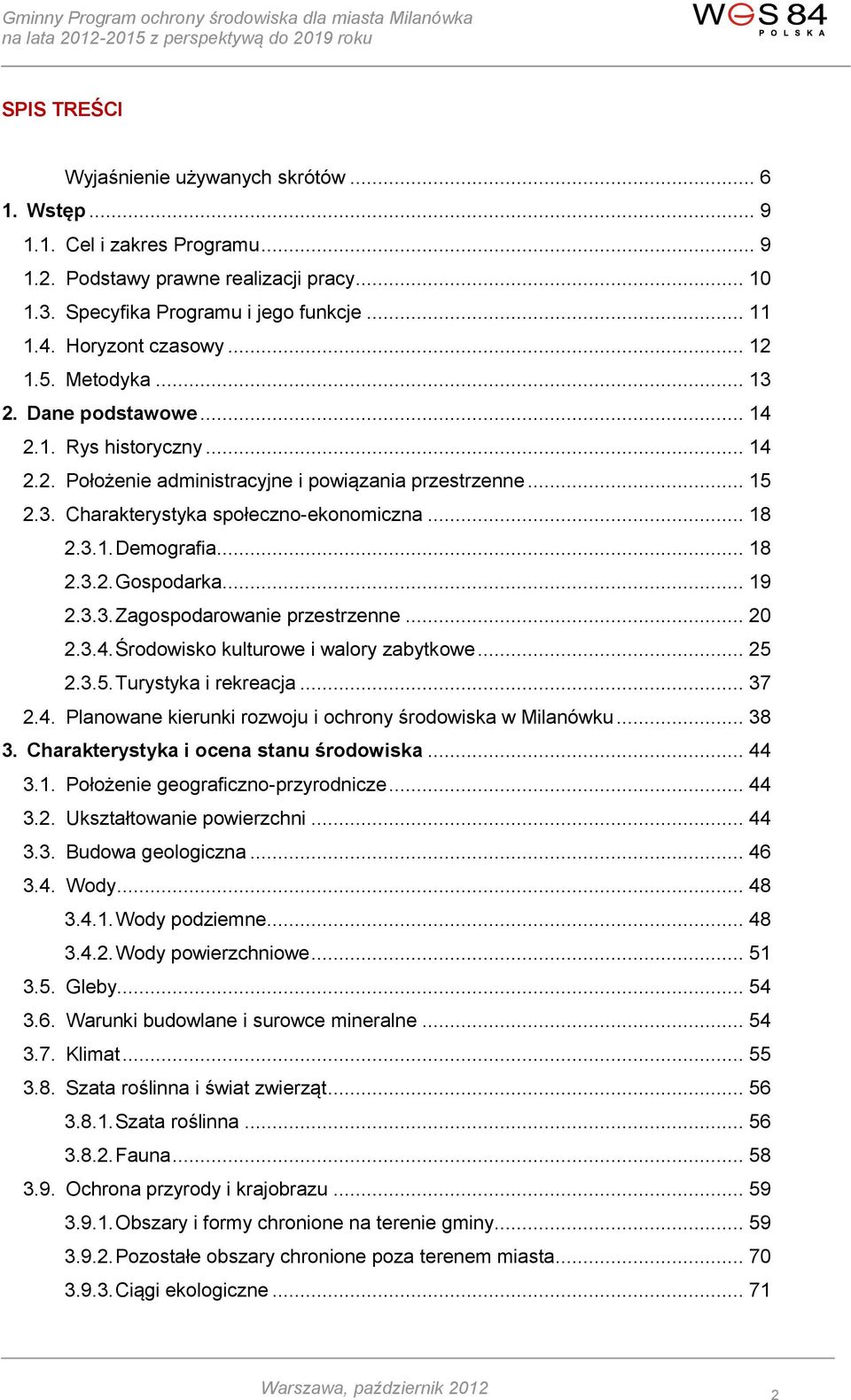 .. 18 2.3.1. Demografia... 18 2.3.2. Gospodarka... 19 2.3.3. Zagospodarowanie przestrzenne... 20 2.3.4. Środowisko kulturowe i walory zabytkowe... 25 2.3.5. Turystyka i rekreacja... 37 2.4. Planowane kierunki rozwoju i ochrony środowiska w Milanówku.