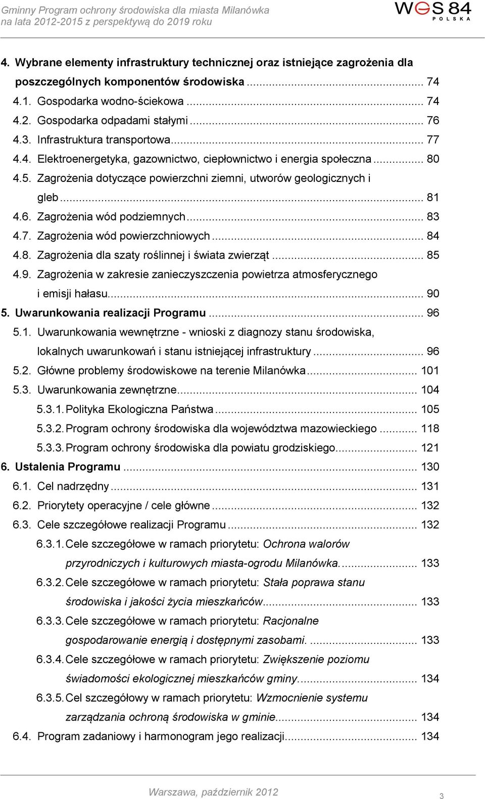 Zagrożenia wód podziemnych... 83 4.7. Zagrożenia wód powierzchniowych... 84 4.8. Zagrożenia dla szaty roślinnej i świata zwierząt... 85 4.9.