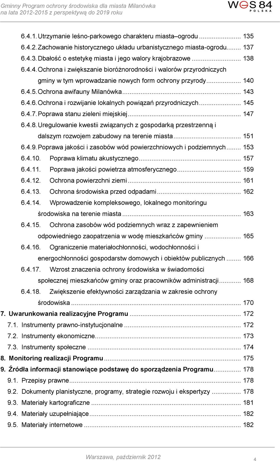 .. 145 6.4.7. Poprawa stanu zieleni miejskiej... 147 6.4.8. Uregulowanie kwestii związanych z gospodarką przestrzenną i dalszym rozwojem zabudowy na terenie miasta... 151 6.4.9.