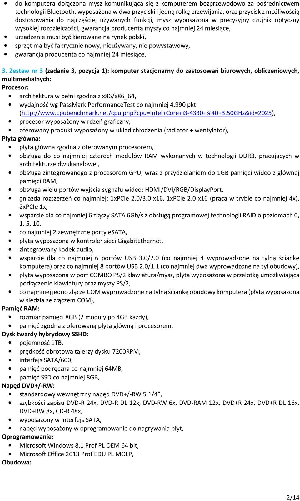 na rynek polski, sprzęt ma być fabrycznie nowy, nieużywany, nie powystawowy, gwarancja producenta co najmniej 24 miesiące, 3.