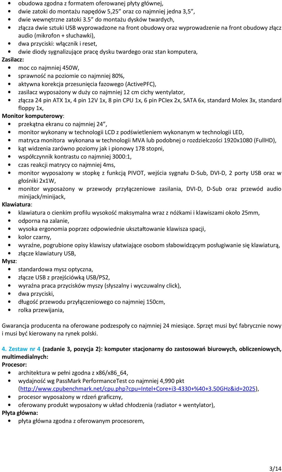 sygnalizujące pracę dysku twardego oraz stan komputera, Zasilacz: moc co najmniej 450W, sprawność na poziomie co najmniej 80%, aktywna korekcja przesunięcia fazowego (ActivePFC), zasilacz wyposażony