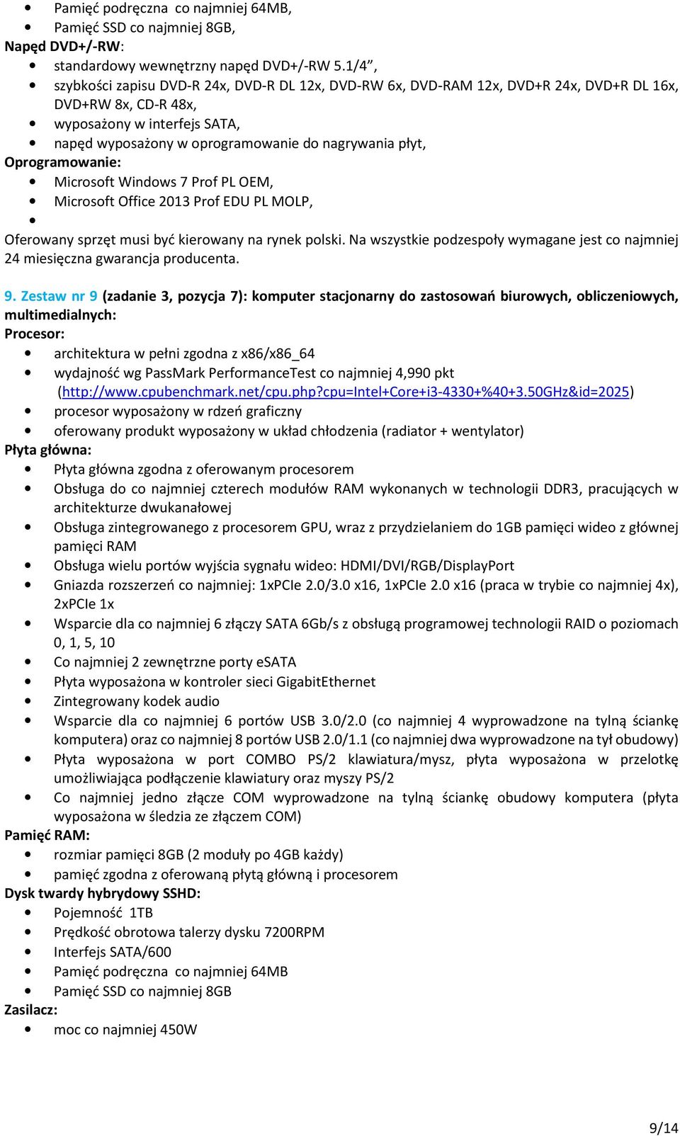 Oprogramowanie: Microsoft Windows 7 Prof PL OEM, Microsoft Office 2013 Prof EDU PL MOLP, Oferowany sprzęt musi być kierowany na rynek polski.