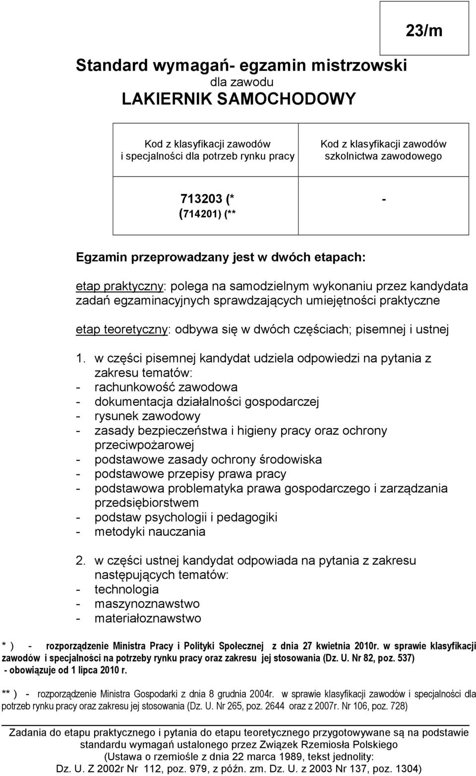 teoretyczny: odbywa się w dwóch częściach; pisemnej i ustnej 1.