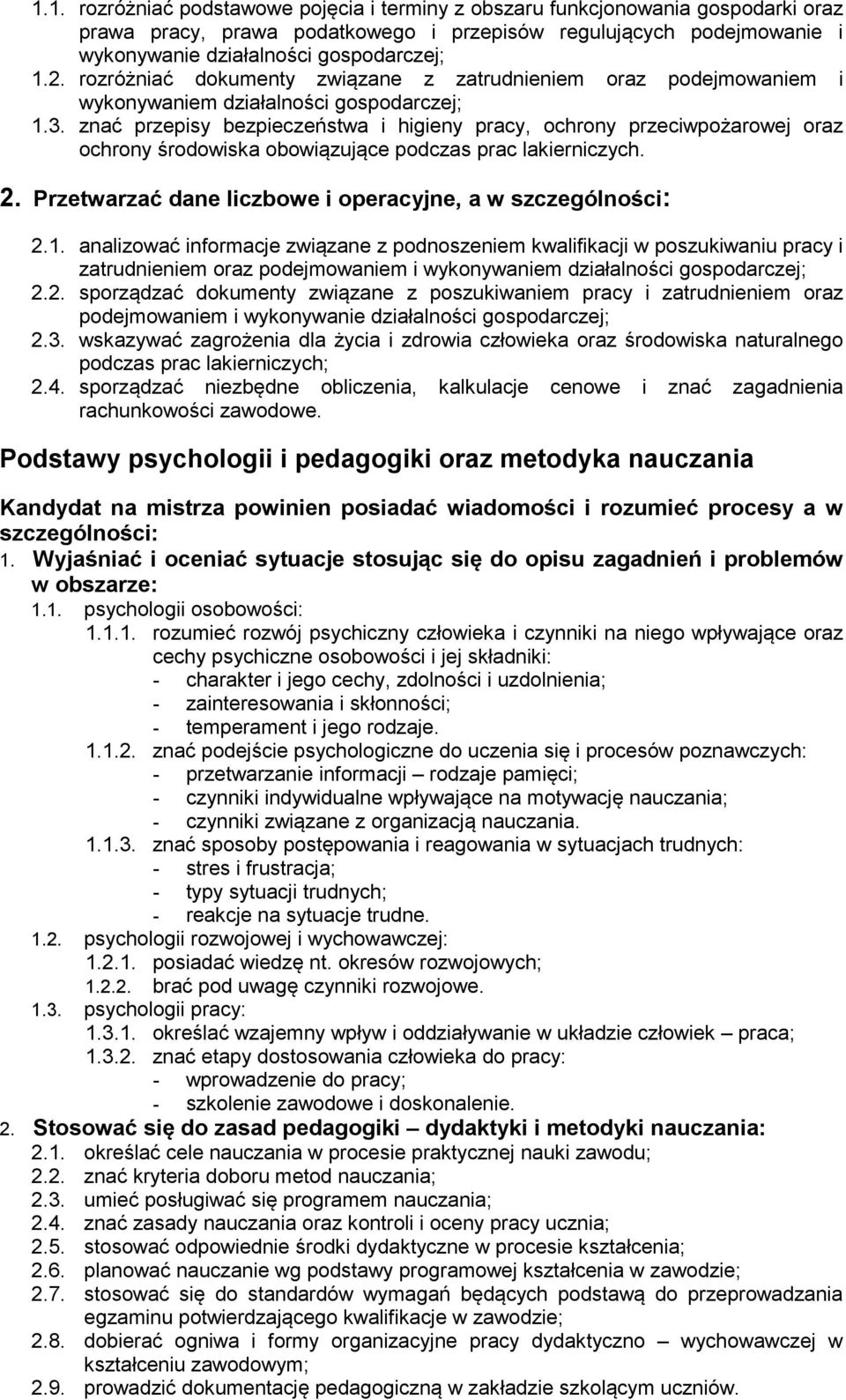 znać przepisy bezpieczeństwa i higieny pracy, ochrony przeciwpożarowej oraz ochrony środowiska obowiązujące podczas prac lakierniczych. 2. Przetwarzać dane liczbowe i operacyjne, a w szczególności: 2.