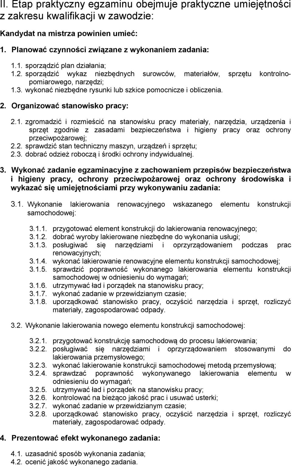 3. wykonać niezbędne rysunki lub szkice pomocnicze i obliczenia. 2. Organizować stanowisko pracy: 2.1.