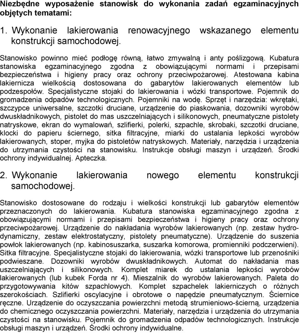 Kubatura stanowiska egzaminacyjnego zgodna z obowiązującymi normami i przepisami bezpieczeństwa i higieny pracy oraz ochrony przeciwpożarowej.