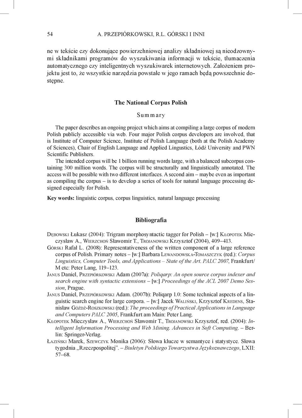 wyszukiwarek internetowych. Założeniem projektu jest to, że wszystkie narzędzia powstałe w jego ramach będą powszechnie dostępne.