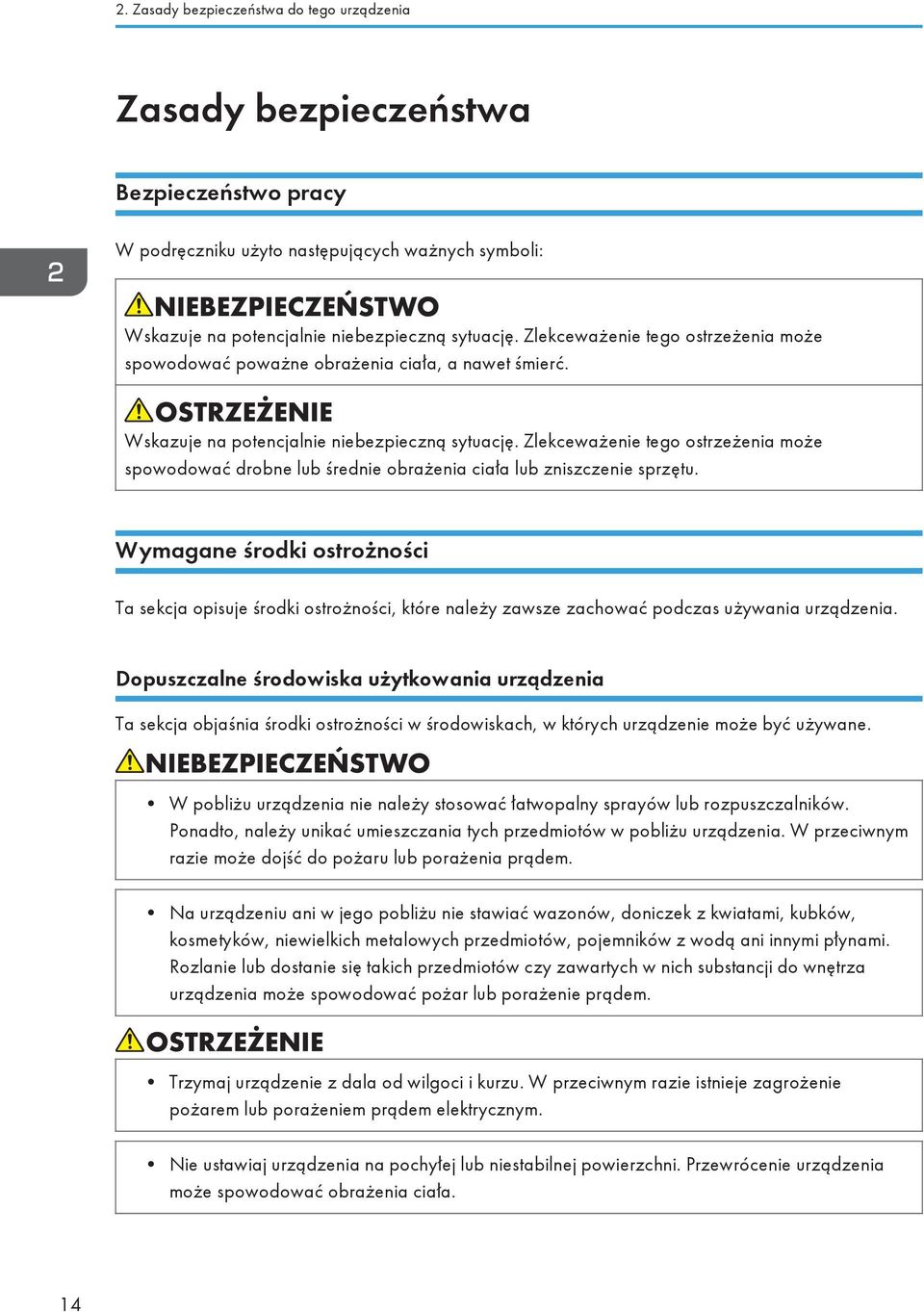 Zlekceważenie tego ostrzeżenia może spowodować drobne lub średnie obrażenia ciała lub zniszczenie sprzętu.