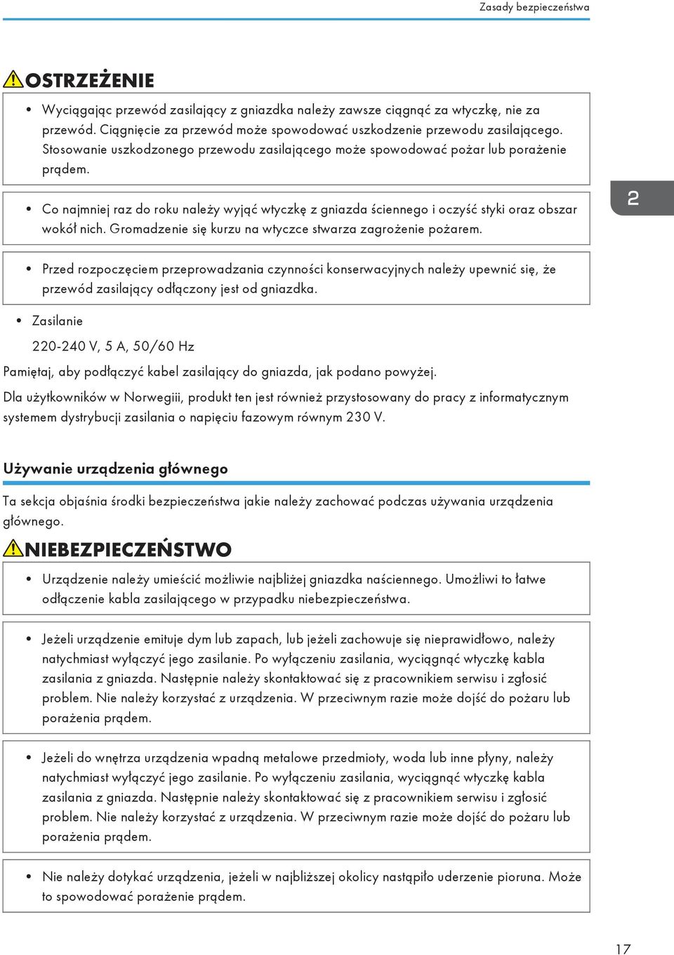 Gromadzenie się kurzu na wtyczce stwarza zagrożenie pożarem. Przed rozpoczęciem przeprowadzania czynności konserwacyjnych należy upewnić się, że przewód zasilający odłączony jest od gniazdka.