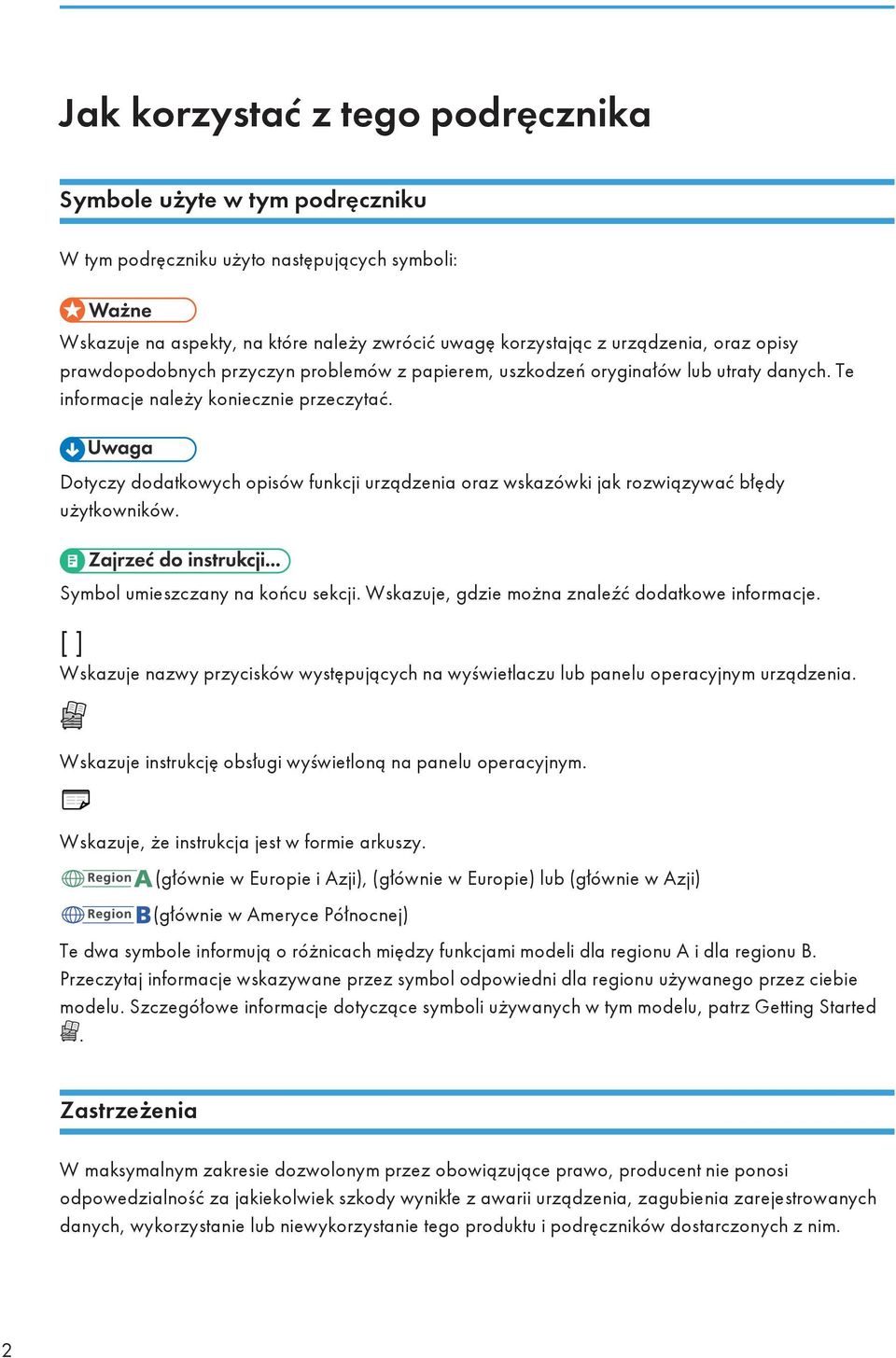 Dotyczy dodatkowych opisów funkcji urządzenia oraz wskazówki jak rozwiązywać błędy użytkowników. Symbol umieszczany na końcu sekcji. Wskazuje, gdzie można znaleźć dodatkowe informacje.