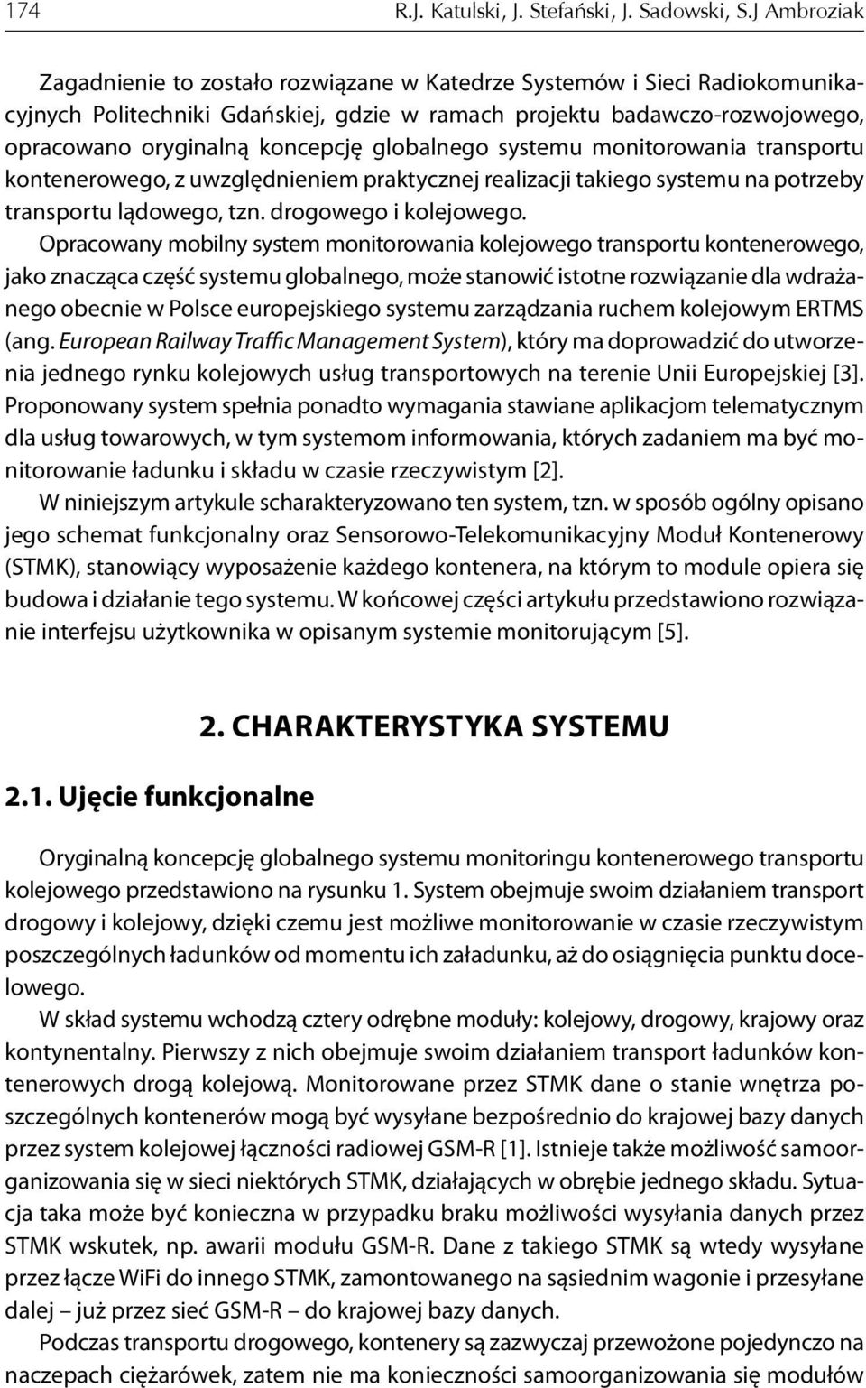 globalnego systemu monitorowania transportu kontenerowego, z uwzględnieniem praktycznej realizacji takiego systemu na potrzeby transportu lądowego, tzn. drogowego i kolejowego.