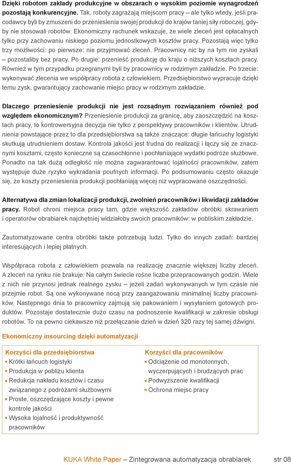 Ekonomiczny rachunek wskazuje, że wiele zleceń jest opłacalnych tylko przy zachowaniu niskiego poziomu jednostkowych kosztów pracy.