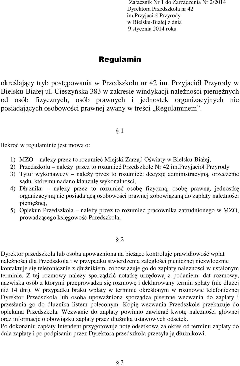 Cieszyńska 383 w zakresie windykacji należności pieniężnych od osób fizycznych, osób prawnych i jednostek organizacyjnych nie posiadających osobowości prawnej zwany w treści Regulaminem.