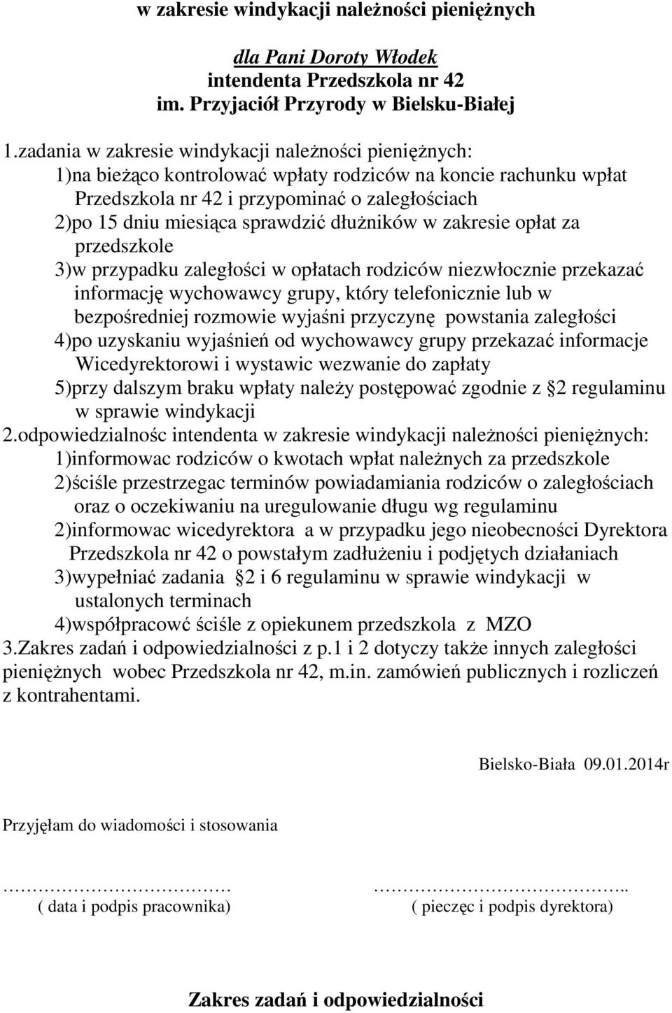 dłużników w zakresie opłat za przedszkole 3)w przypadku zaległości w opłatach rodziców niezwłocznie przekazać informację wychowawcy grupy, który telefonicznie lub w bezpośredniej rozmowie wyjaśni