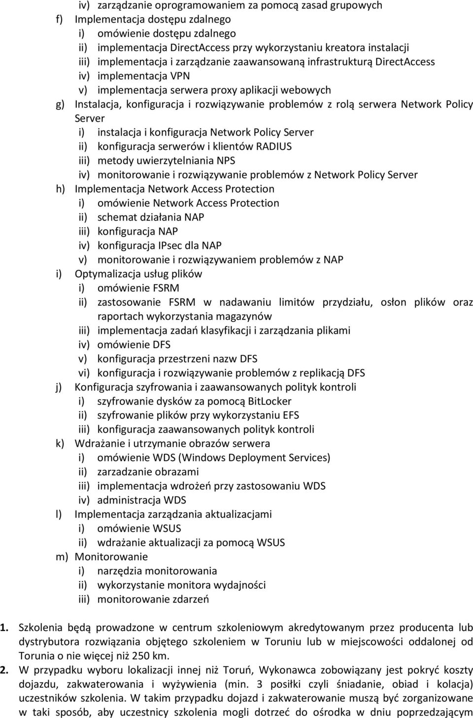 rolą serwera Network Policy Server i) instalacja i konfiguracja Network Policy Server ii) konfiguracja serwerów i klientów RADIUS iii) metody uwierzytelniania NPS iv) monitorowanie i rozwiązywanie