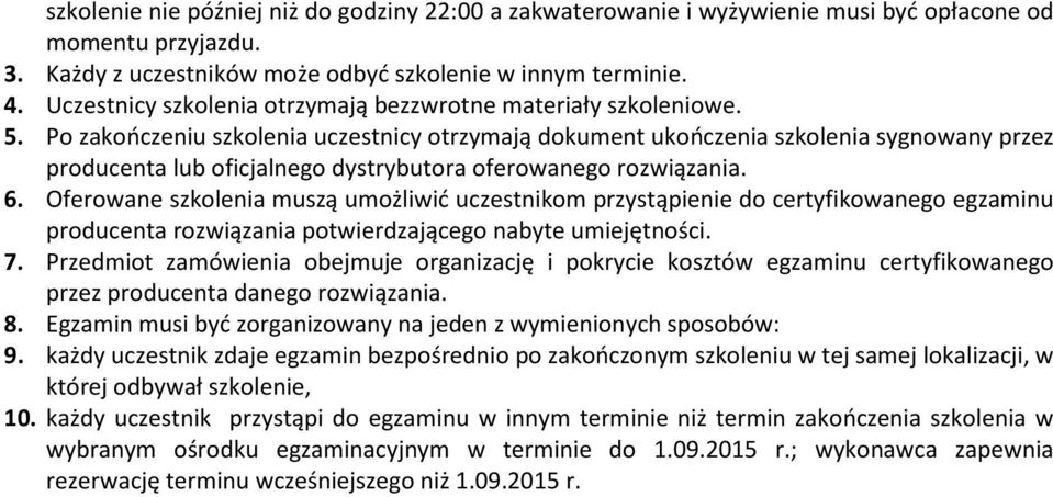 Po zakończeniu szkolenia uczestnicy otrzymają dokument ukończenia szkolenia sygnowany przez producenta lub oficjalnego dystrybutora oferowanego rozwiązania. 6.