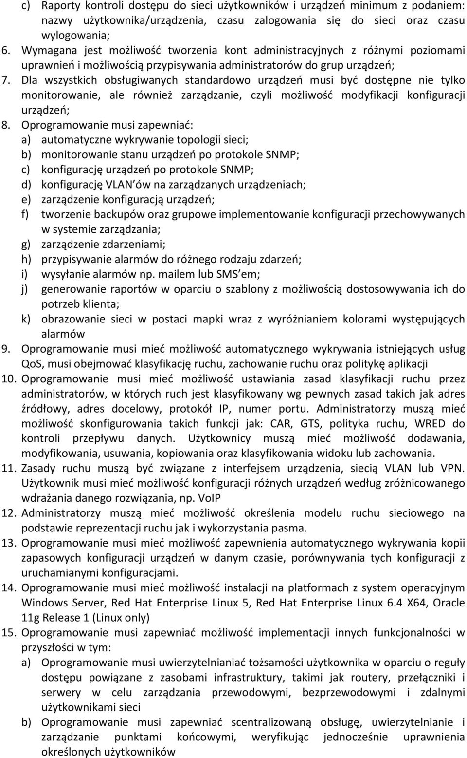 Dla wszystkich obsługiwanych standardowo urządzeń musi być dostępne nie tylko monitorowanie, ale również zarządzanie, czyli możliwość modyfikacji konfiguracji urządzeń; 8.