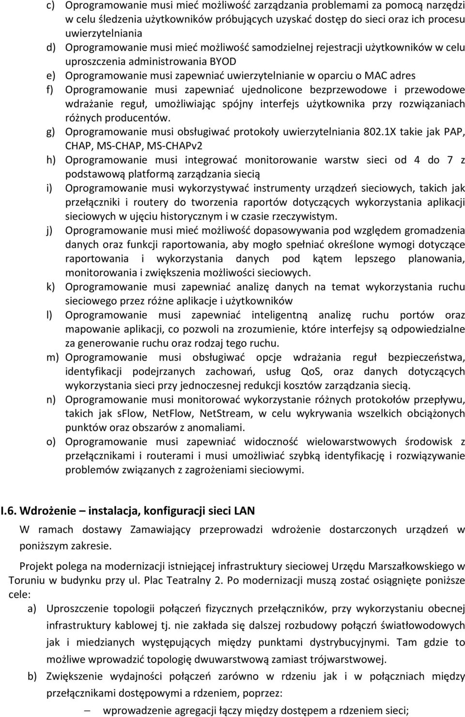 zapewniać ujednolicone bezprzewodowe i przewodowe wdrażanie reguł, umożliwiając spójny interfejs użytkownika przy rozwiązaniach różnych producentów.
