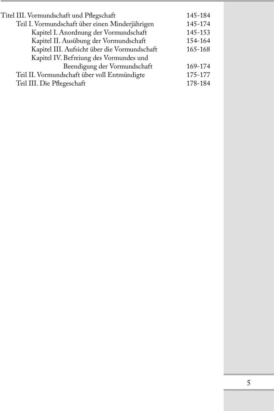 Anordnung der Vormundschaft 145-153 Kapitel II. Ausübung der Vormundschaft 154-164 Kapitel III.