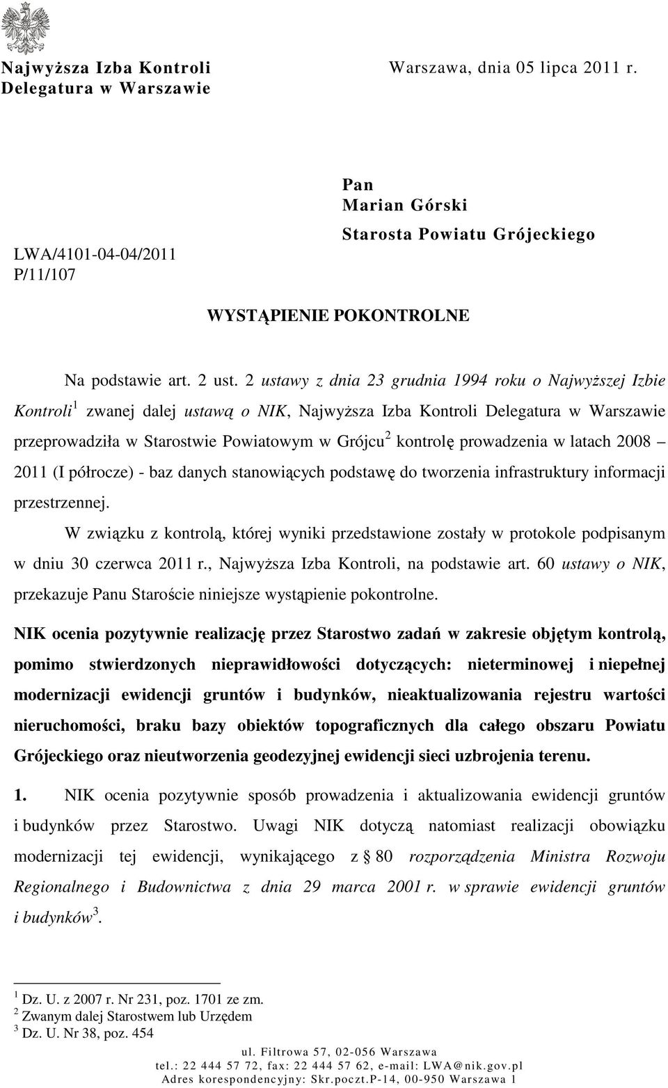 2 ustawy z dnia 23 grudnia 1994 roku o Najwyższej Izbie Kontroli 1 zwanej dalej ustawą o NIK, Najwyższa Izba Kontroli Delegatura w Warszawie przeprowadziła w Starostwie Powiatowym w Grójcu 2 kontrolę