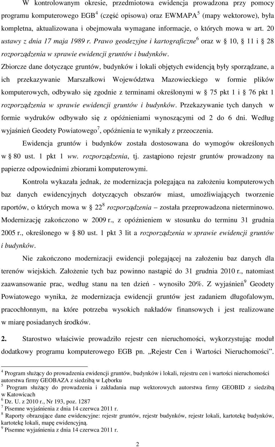 Prawo geodezyjne i kartograficzne 6 oraz w 10, 11 i 28 rozporządzenia w sprawie ewidencji gruntów Zbiorcze dane dotyczące gruntów, budynków i lokali objętych ewidencją były sporządzane, a ich