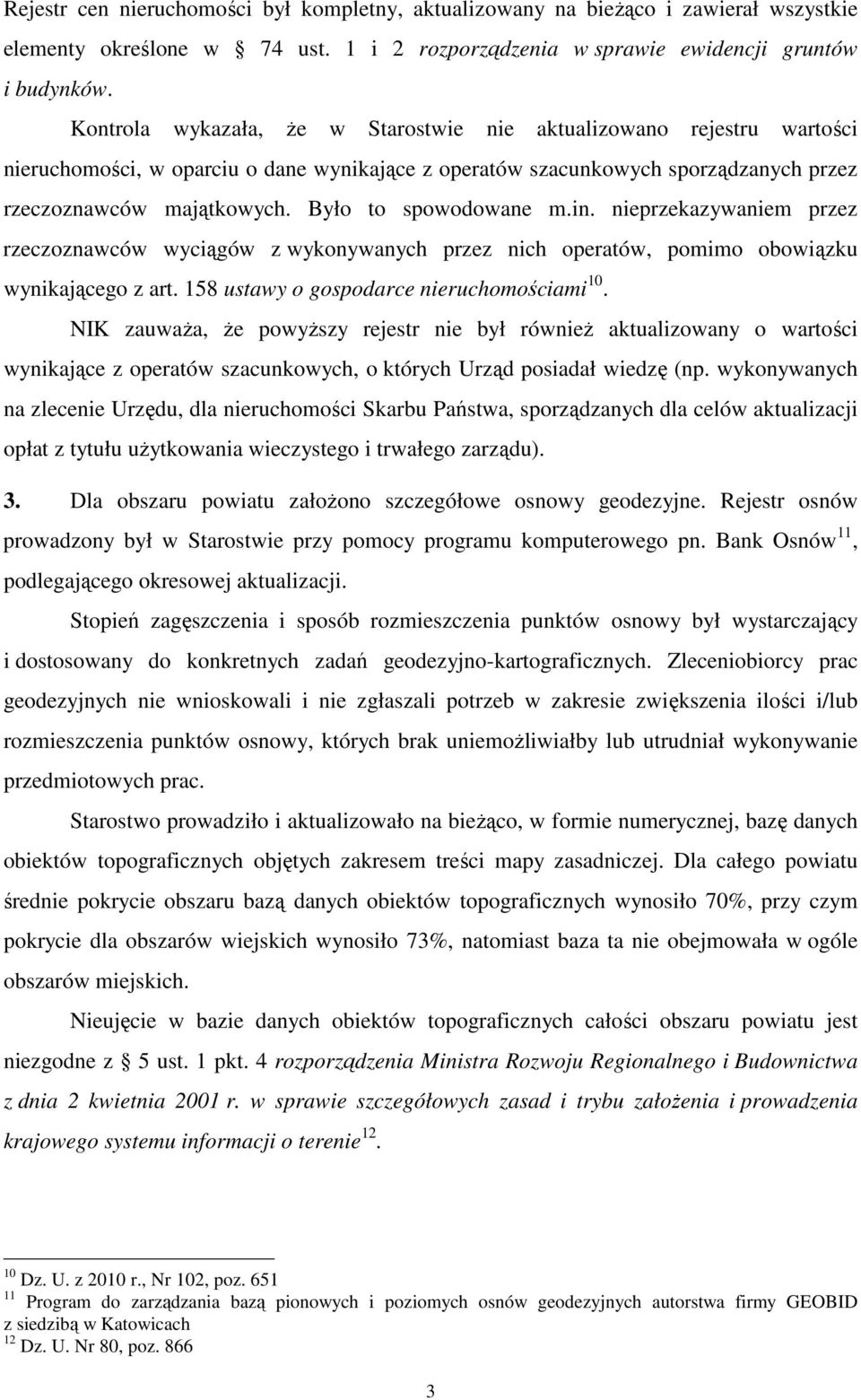 sporządzanych przez rzeczoznawców majątkowych. Było to spowodowane m.in. nieprzekazywaniem przez rzeczoznawców wyciągów z wykonywanych przez nich operatów, pomimo obowiązku wynikającego z art.