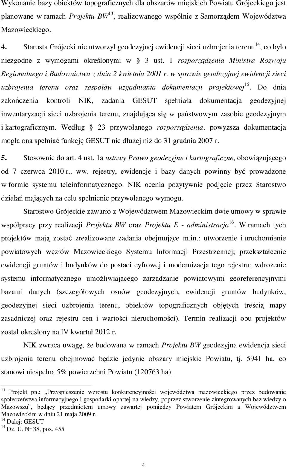 1 rozporządzenia Ministra Rozwoju Regionalnego i Budownictwa z dnia 2 kwietnia 2001 r. w sprawie geodezyjnej ewidencji sieci uzbrojenia terenu oraz zespołów uzgadniania dokumentacji projektowej 15.