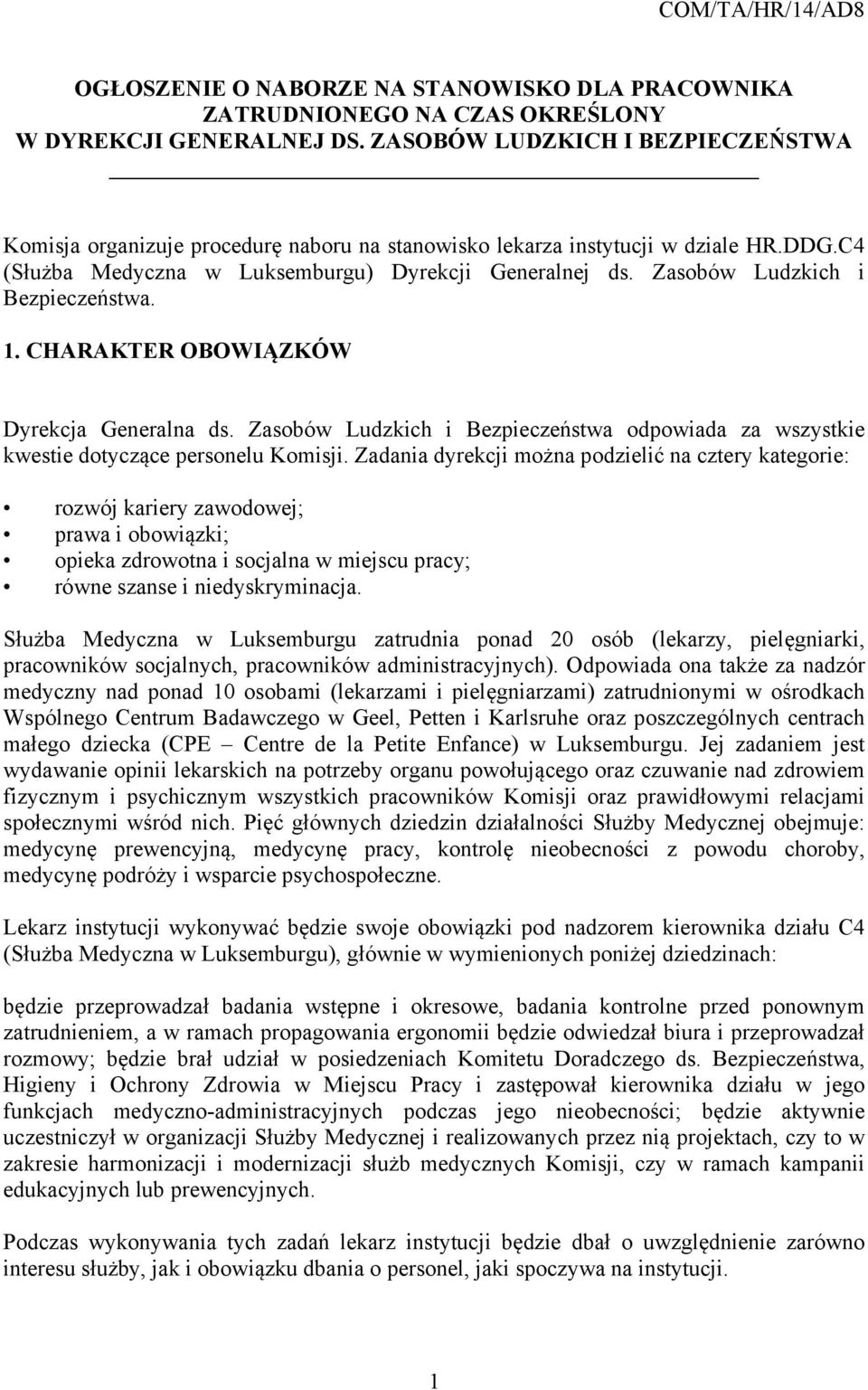 Zasobów Ludzkich i Bezpieczeństwa. 1. CHARAKTER OBOWIĄZKÓW Dyrekcja Generalna ds. Zasobów Ludzkich i Bezpieczeństwa odpowiada za wszystkie kwestie dotyczące personelu Komisji.