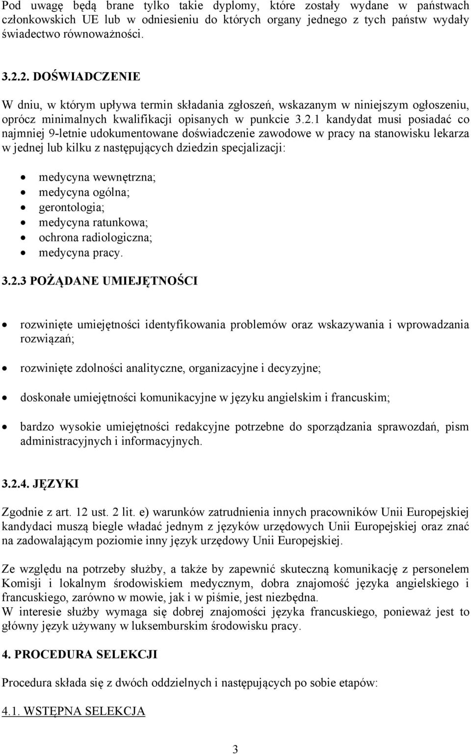 9-letnie udokumentowane doświadczenie zawodowe w pracy na stanowisku lekarza w jednej lub kilku z następujących dziedzin specjalizacji: medycyna wewnętrzna; medycyna ogólna; gerontologia; medycyna